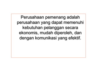 PPeerruussaahhaaaann ppeemmeennaanngg aaddaallaahh 
ppeerruussaahhaaaann yyaanngg ddaappaatt mmeemmeennuuhhii 
kkeebbuuttuuhhaann ppeellaannggggaann sseeccaarraa 
eekkoonnoommiiss,, mmuuddaahh ddiippeerroolleehh,, ddaann 
ddeennggaann kkoommuunniikkaassii yyaanngg eeffeekkttiiff.. 
 