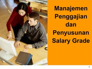 1
Manajemen
Penggajian
dan
Penyusunan
Salary Grade
 