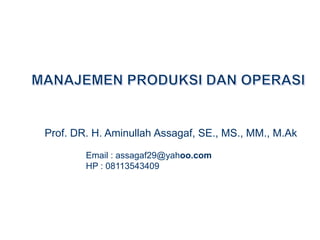 Prof. DR. H. Aminullah Assagaf, SE., MS., MM., M.Ak
Email : assagaf29@yahoo.com
HP : 08113543409
 