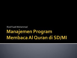 Manajemen Program Membaca Al Quran di SD/MI Rizal Fuadi Muhammad 