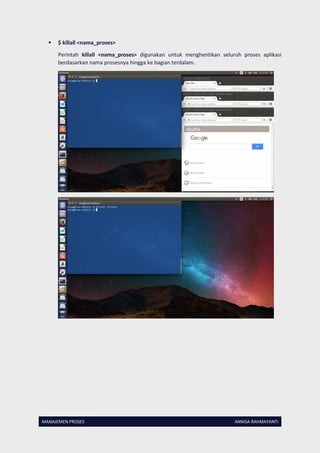 MANAJEMEN PROSES ANNISA RAHMAYANTI
 $ killall <nama_proses>
Perintah killall <nama_proses> digunakan untuk menghentikan seluruh proses aplikasi
berdasarkan nama prosesnya hingga ke bagian terdalam.
 
