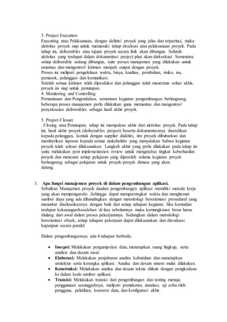 3. Project Execution
Executing atau Pelaksanaan, dengan definisi proyek yang jelas dan terperinci, maka
aktivitas proyek s...