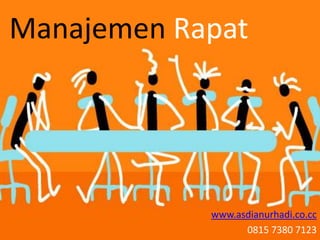 Manajemen Rapat




            www.asdianurhadi.co.cc
                  0815 7380 7123
 