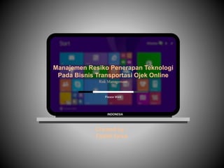 Manajemen Resiko Penerapan Teknologi
Pada Bisnis Transportasi Ojek Online
Risk Management
Please Wait
INDONESIA
Created by :
Fadhli farsa
 