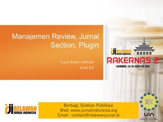 Manajemen Review, Jurnal
Section, Plugin
Yusuf Adam Hilman
Tutor RJI
由NordriDesign提供
www.nordridesign.com
Berbagi, Giatkan Publikasi
Web: www.jurnalindonesia.org
Email : contact@relawanjurnal.id
 