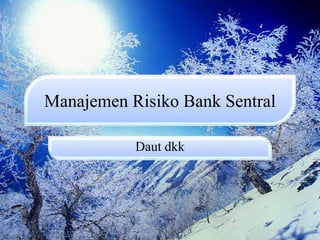 Manajemen Risiko Bank Sentral 
Daut dkk 
 