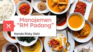 Manajemen
“RM Padang”
Nanda Risky Ilahi
 