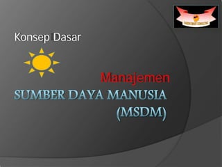Konsep Dasar 
Manajemen  