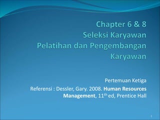 Pertemuan Ketiga
Referensi : Dessler, Gary. 2008. Human Resources
Management, 11th ed, Prentice Hall
1
 