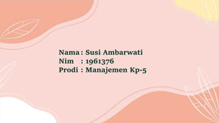 Nama: Susi Ambarwati
Nim : 1961376
Prodi : Manajemen Kp-5
 