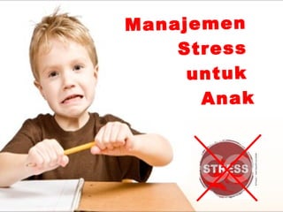 Manajemen
Stress
untuk
Anak
 