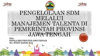 Semarang, 19 November 2019
Oleh :
KEPALA BKD PROVINSI JAWA TENGAH
Drs. WISNU ZAROH, M.Si
 
