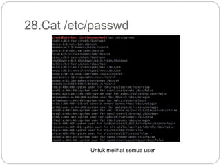 28.Cat /etc/passwd
Untuk melihat semua user
 