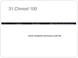 31.Chmod 100
Untuk mengubah permission suatu file
 