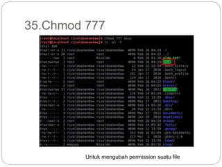 35.Chmod 777
Untuk mengubah permission suatu file
 