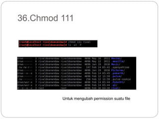 36.Chmod 111
Untuk mengubah permission suatu file
 