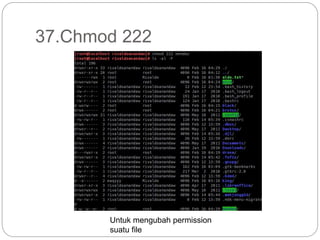 37.Chmod 222
Untuk mengubah permission
suatu file
 