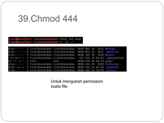 39.Chmod 444
Untuk mengubah permission
suatu file
 
