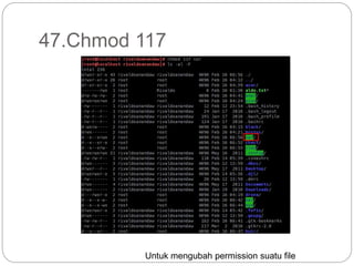 47.Chmod 117
Untuk mengubah permission suatu file
 
