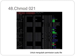 48.Chmod 021
Untuk mengubah permission suatu file
 