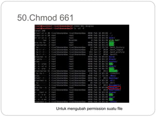 50.Chmod 661
Untuk mengubah permission suatu file
 
