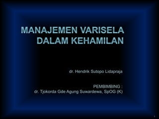 dr. Hendrik Sutopo Lidapraja 
PEMBIMBING : 
dr. Tjokorda Gde Agung Suwardewa, SpOG (K) 
1 
 