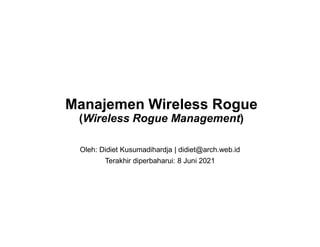 Manajemen Wireless Rogue
(Wireless Rogue Management)
Oleh: Didiet Kusumadihardja | didiet@arch.web.id
Terakhir diperbaharui: 8 Juni 2021
 