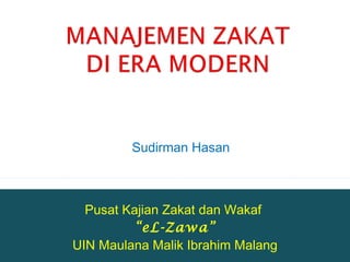 Sudirman Hasan
Pusat Kajian Zakat dan Wakaf
“eL-Zawa”
UIN Maulana Malik Ibrahim Malang
 