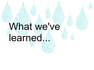 What we've learned... 