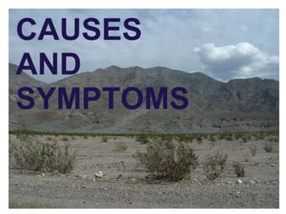   CAUSES AND SYMPTOMS 