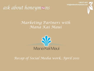 Marketing Partners with  Mana Kai Maui Recap of Social Media work, April 2011 