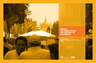 1
Manual
de imagen urbana
del municipio de
Guadalajara
Lineamientos de:
Accesibilidad, Mobiliario Urbano y Vías Ciclistas.
2008
 