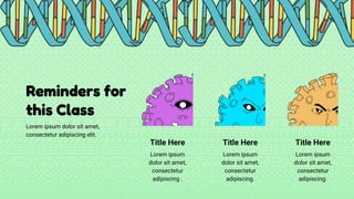 Reminders for
this Class
Lorem ipsum dolor sit amet,
consectetur adipiscing elit.
Lorem ipsum
dolor sit amet,
consectetur
adipiscing .
Title Here Title Here Title Here
Lorem ipsum
dolor sit amet,
consectetur
adipiscing.
Lorem ipsum
dolor sit amet,
consectetur
adipiscing.
 