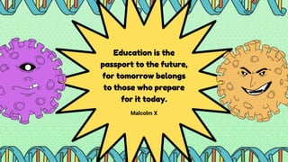 Education is the
passport to the future,
for tomorrow belongs
to those who prepare
for it today.
Malcolm X
 