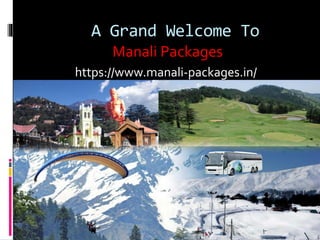 A Grand Welcome To
Manali Packages
https://www.manali-packages.in/
 