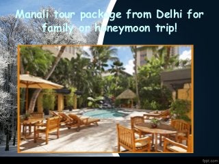 Manali tour package from Delhi for 
family or honeymoon trip! 
 