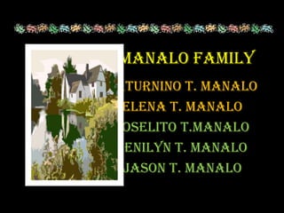 Manalo Family Saturnino T. Manalo Elena T. Manalo JoselitoT.Manalo Jenilyn T. Manalo Jason T. Manalo 