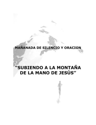 MAÑANADA DE SILENCIO Y ORACION
“SUBIENDO A LA MONTAÑA
DE LA MANO DE JESÚS”
 