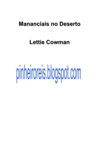 Mananciais no DesertoMananciais no Deserto
Lettie CowmanLettie Cowman
pinheiroreis.blogspot.com
 