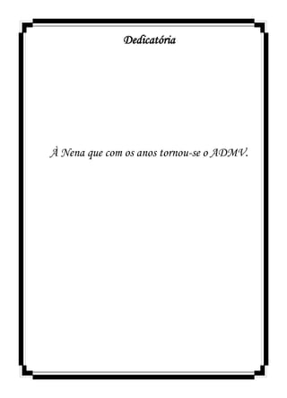 Dedicatória
À Nena que com os anos tornou-se o ADMV.
 