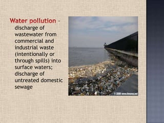 –
discharge of
wastewater from
commercial and
industrial waste
(intentionally or
through spills) into
surface waters;
discharge of
untreated domestic
sewage
 