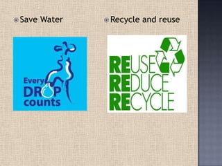  Save Water  Recycle and reuse
 