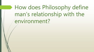 Philosophy: Man and his environment | PPTX