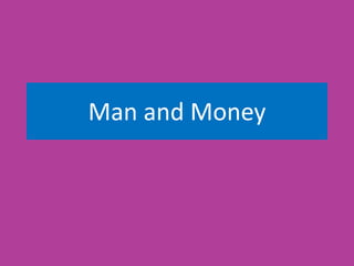 Man and Money
 