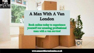 A Man With A Van
London
Book online today to experience
yourself our amazing professional
man with a van service!
www.aman...