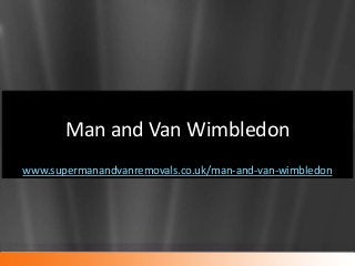 Man and Van Wimbledon
www.supermanandvanremovals.co.uk/man-and-van-wimbledon
 