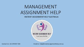 MANAGEMENT
ASSIGNMENT HELP
INSTANT ASSIGNMENT HELP AUSTRALIA
Contact Us: +61 879 057 034 Email Us: help@instantassignmenthelp.com.au
 