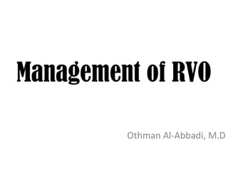 Management of RVO
Othman Al-Abbadi, M.D
 