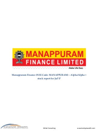Mittal Consulting www.katalystwealth.com
Manappuram Finance (NSE Code: MANAPPURAM) – Alpha/Alpha +
stock report for Jul’17
 