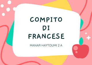 COMPITO
DI
FRANCESE
MANAR HAYTOUMI 2 A
 